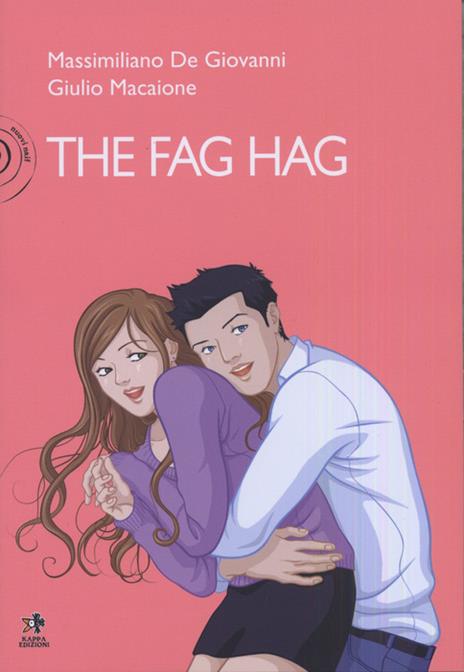 The fag hag - Massimiliano De Giovanni,Giulio Macaione - 2