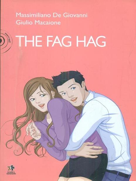 The fag hag - Massimiliano De Giovanni,Giulio Macaione - 3