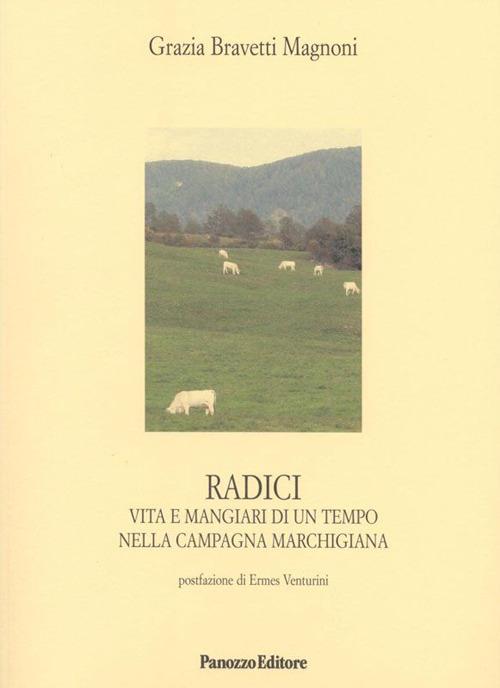 Radici. Vita e mangiari di un tempo nella campagna marchigiana - Grazia Bravetti Magnoni - copertina