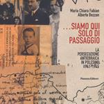 ...Siamo qui solo di passaggio. La persecuzione antiebraica in Polesine 1941-1945