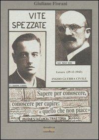 Vite spezzate. Morti martiri e morti nel loverese (29-11-1943)(8-6-1945) - Giuliano Fiorani - copertina