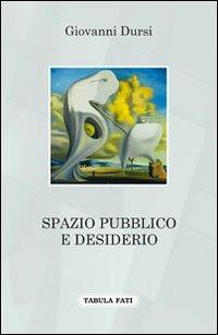 Spazio pubblico e desiderio - Giovanni Dursi - copertina