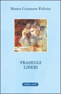 Fraseggi liberi - Mauro Cecamore Felicita - Libro - Tabula Fati - A lume  spento | laFeltrinelli