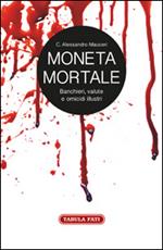 Moneta mortale. Banchieri, valute e omicidi illustri