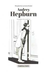 Libro Audrey Hepburn. Immagini di un'attrice Margherita Lamesta Krebel