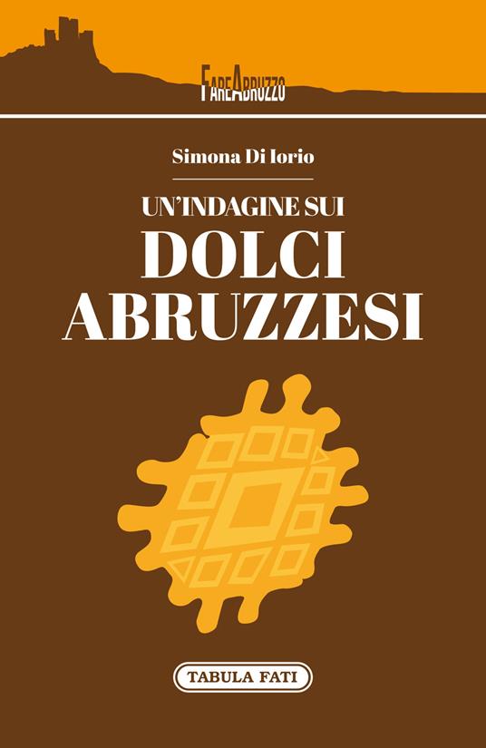 Un'indagine sui dolci abruzzesi - Simona Di Iorio - copertina