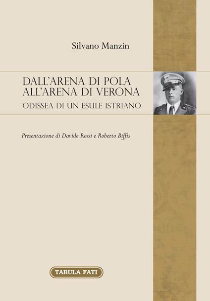 Dall'arena di Pola all'Arena di Verona. Odissea di un esule Istriano - Silvano Manzin - copertina