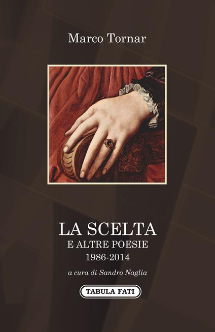 La scelta e altre poesie (1986-2014) - Marco Tornar - copertina