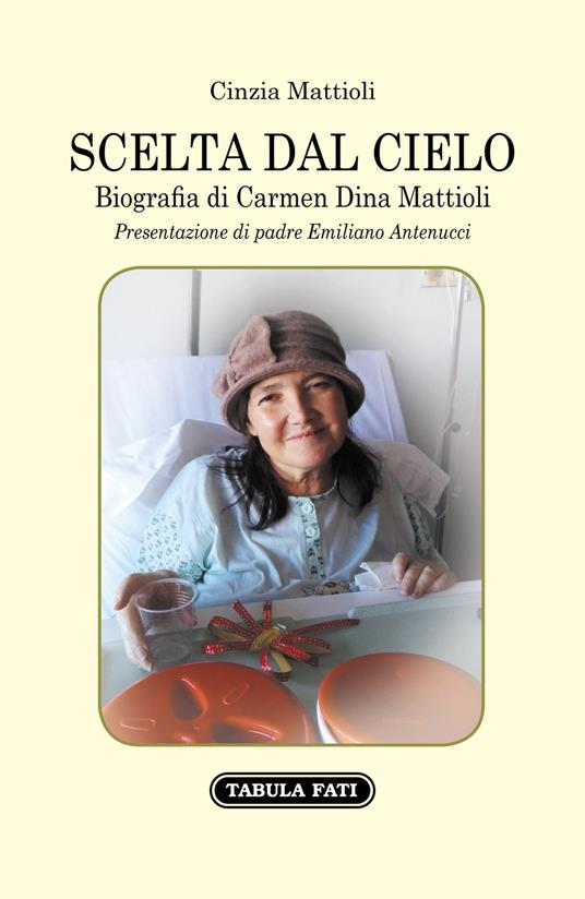 Scelta dal cielo. Biografia di Carmen Dina Mattioli - Cinzia Mattioli - copertina