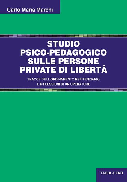 Studio psico-pedagogico sulle persone private di libertà. Tracce dell'ordinamento penitenziario e riflessioni di un operatore - Carlo Maria Marchi - copertina