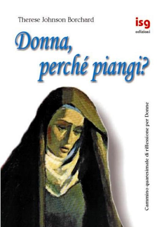 Donna, perché piangi? Cammino quaresimale di riflessione per donne - Therese Johnson Borchard - copertina