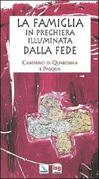 La famiglia in preghiera illuminata dalla fede. Cammino di Quaresima e Pasqua - Laura Salvi - copertina