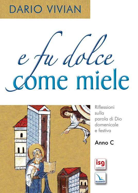 E fu dolce come miele. Riflessione sulla parola di Dio domenicale e festiva. Anno C - Dario Vivian - copertina