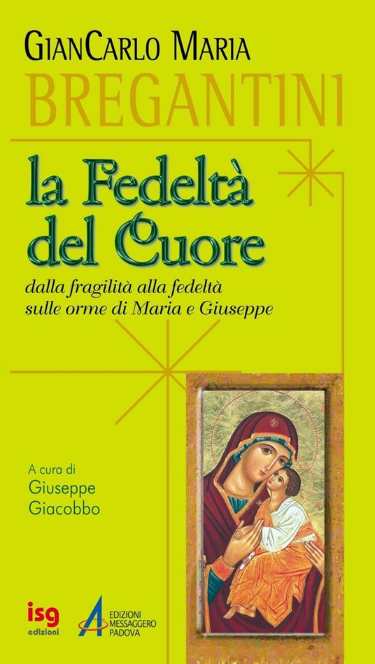 La fedeltà del cuore. Dalla fragilità alla fedeltà, sulle orme di Maria e Giuseppe - Giancarlo Maria Bregantini - copertina