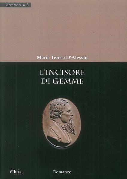 L' incisore di gemme - Maria Teresa D'Alessio - copertina