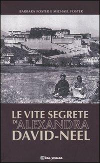 Le vite segrete di Alexandra David-Neel - Barbara Foster,Michael Foster - copertina