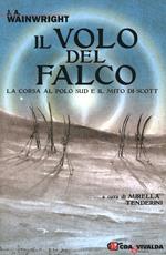 Il volo del falco. La corsa al Polo Sud e il mito di Scott