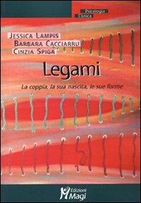 Legami. La coppia, la sua nascita, le sue forme - Jessica Lampis,Barbara Cacciarru,Cinzia Spiga - copertina