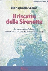 Il riscatto della sirenetta. Da metafora a simbolo: il sacrificio al servizio del processo di crescita - Mariagrazia Crema - copertina