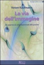 La via dell'immagine. Un approccio orientazionale alla psiche