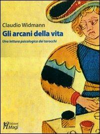 Gli arcani della vita. Una lettura psicologica dei tarocchi - Claudio Widmann - copertina