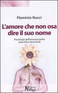 L'amore che non osa dire il suo nome. Psicologia dell'omosessualità maschile e femminile - Flaminia Nucci - copertina