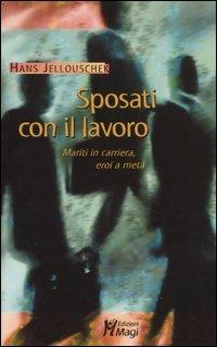 Sposati con il lavoro. Mariti in carriera, eroi a metà - Hans Jellouschek - copertina