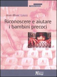 Riconoscere e aiutare i bambini precoci - Jean-Marc Louis - copertina