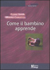 Come il bambino apprende - Pierre Vayer,Mauro Camuffo - copertina