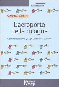 L'aeroporto delle cicogne. Creare e condurre gruppi di genitori adottivi - Simona Giorgi - copertina