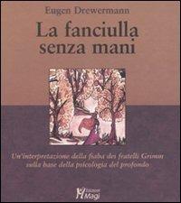 La fanciulla senza mani. Un'interpretazione della fiaba dei fratelli Grimm sulla base della psicologia del profondo - Eugen Drewermann - copertina