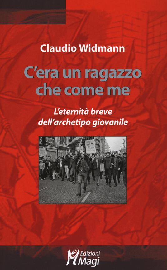 C'era un ragazzo che come me. L'eternità breve dell'archetipo giovanile - Claudio Widmann - copertina