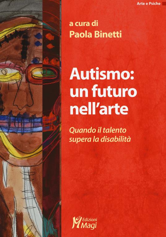 Autismo: un futuro nell'arte. Quando il talento supera la disabilità - copertina