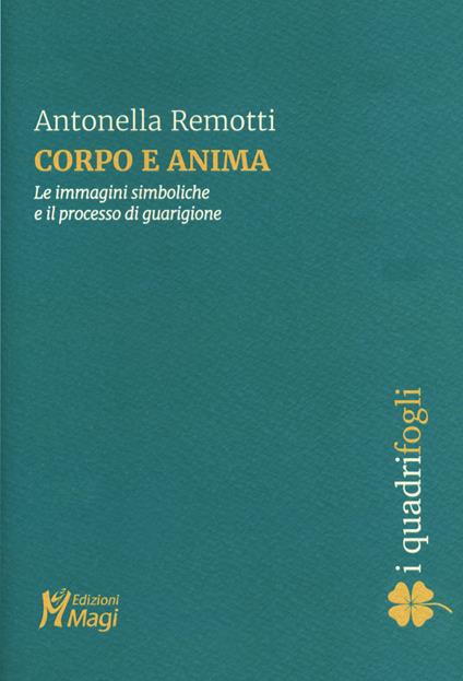 Corpo e anima. Le immagini simboliche e il processo di guarigione - Antonella Remotti - copertina