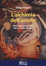 L' alchimia dell'anima. Dalla saggezza del corpo alla luce della coscienza