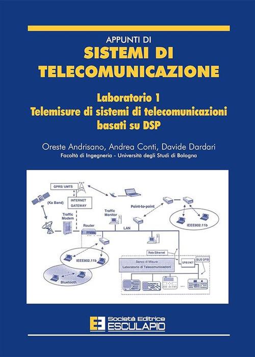 Appunti di sistemi di telecomunicazione. Laboratorio. Vol. 1: Telemisure di sistemi di telecomunicazioni basati su DSP - Oreste Andrisano,Davide Dardari,Andrea Conti - copertina