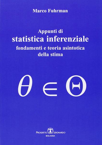 Appunti di statistica inferenziale. Fondamenti e teoria asintotica della stima - Marco Fuhrman - copertina