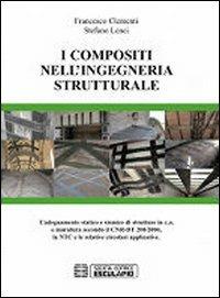 I compositi nell'ingegneria strutturale. L'adeguamento statico e sismico di strutture in c.a. e muratura secondo il CNR-DT 200/2004... - Francesco Clementi,Stefano Lenci - copertina