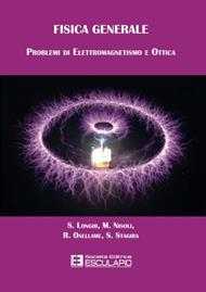 Fisica generale. Problemi di elettromagnetismo e ottica