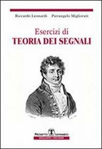 Esercizi di teoria dei segnali - Riccardo Leonardi,Pierangelo Migliorati - copertina