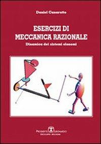 Esercizi di meccanica razionale. Dinamica dei sistemi olonomi - Daniel Canarutto - copertina