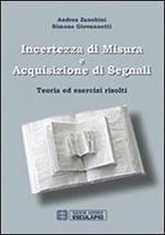 Incertezza di misura e acquisizione di segnali. Teoria ed esercizi risolti