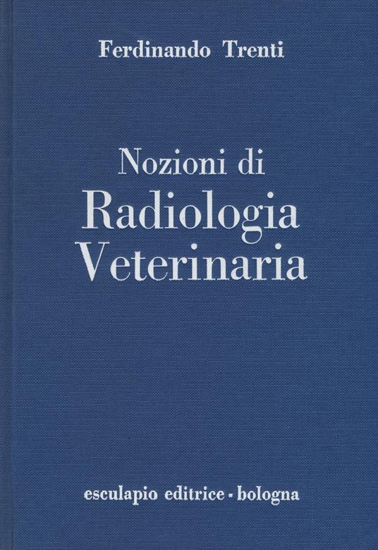 Nozioni di radiologia veterinaria - Ferdinando Trenti - copertina