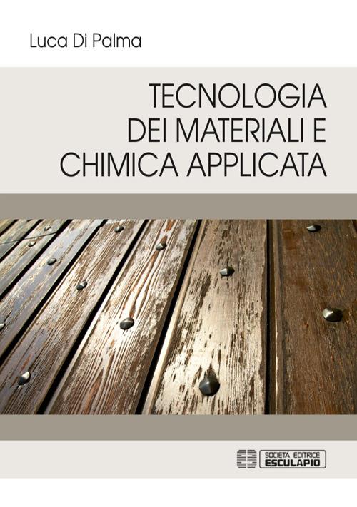 Tecnologia dei materiali e chimica applicata - Luca Di Palma - copertina