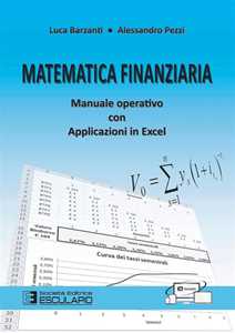 Libro Matematica finanziaria. Manuale operativo con applicazioni in Excel Luca Barzanti Alessandro Pezzi
