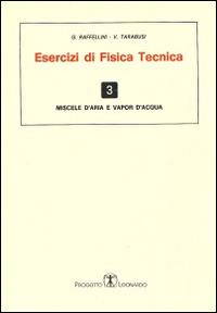 Esercizi di fisica tecnica. Miscele d'aria e vapor d'acqua - G. Raffellini,V. Tarabusi - copertina