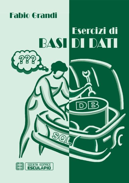 Esercizi di basi di dati - Fabio Grandi - copertina