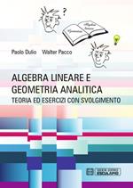 Algebra lineare e geometria analitica. Teoria esercizi e temi d'esame con svolgimento