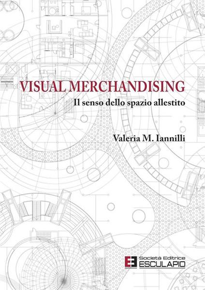 Visual merchandising. Il senso dello spazio allestito - M. Valeria Iannilli - copertina