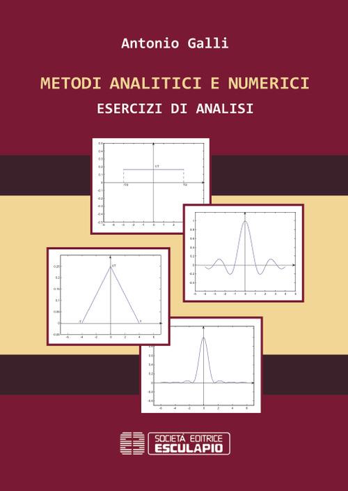 Metodi analitici e numerici. Esercizi di analisi - Antonio Galli - copertina